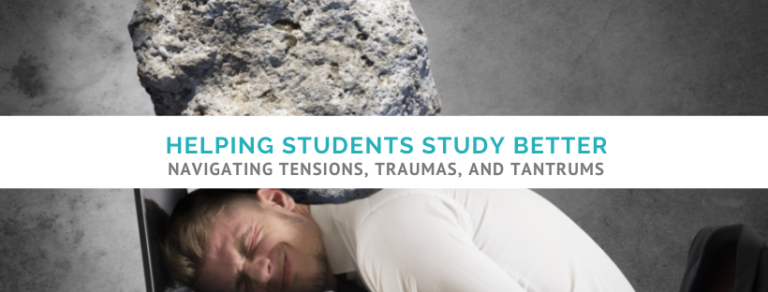 Tensions, traumas, and tantrums: helping students study better